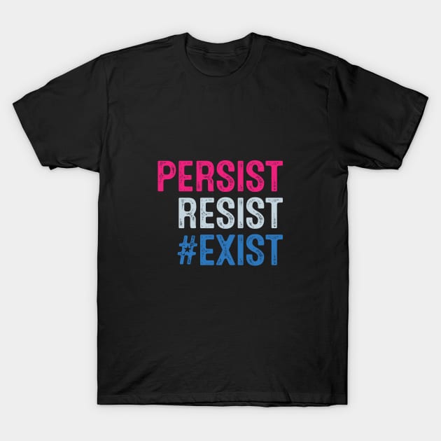 PERSIST, RESIST, EXIST T-Shirt by directdesign